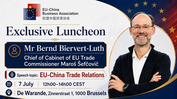 Exclusive Luncheon with Mr Bernd Biervert-Luth, Chief of Cabinet of EU Trade Commissioner Maroš Šefčovič. Speech topic: “EU-China Trade Relations” - 7 July 2026, 12h00-14h00 – De Warande, Brussels